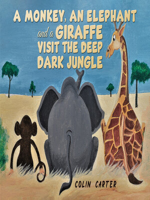 cover image of A Monkey, an Elephant and a Giraffe Visit the Deep, Dark Jungle